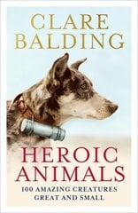 Heroic Animals: Amazing Creatures that Changed Our World hinta ja tiedot | Yhteiskunnalliset kirjat | hobbyhall.fi