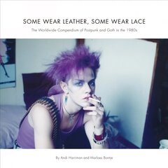 Some Wear Leather, Some Wear Lace: A Worldwide Compendium of Postpunk and Goth in the 1980s hinta ja tiedot | Yhteiskunnalliset kirjat | hobbyhall.fi