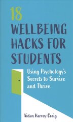 18 Wellbeing Hacks for Students: Using Psychology's Secrets to Survive and Thrive hinta ja tiedot | Yhteiskunnalliset kirjat | hobbyhall.fi