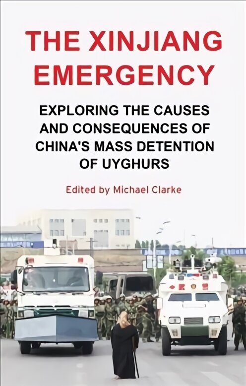 Xinjiang Emergency: Exploring the Causes and Consequences of Chinas Mass Detention of Uyghurs hinta ja tiedot | Yhteiskunnalliset kirjat | hobbyhall.fi