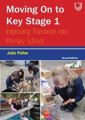 Moving on to Key Stage 1: Improving Transition into Primary School, 2e 2nd edition hinta ja tiedot | Yhteiskunnalliset kirjat | hobbyhall.fi