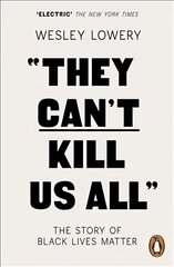 They Can't Kill Us All: The Story of Black Lives Matter hinta ja tiedot | Yhteiskunnalliset kirjat | hobbyhall.fi