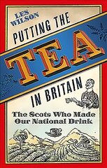 Putting the Tea in Britain: The Scots Who Made Our National Drink hinta ja tiedot | Yhteiskunnalliset kirjat | hobbyhall.fi