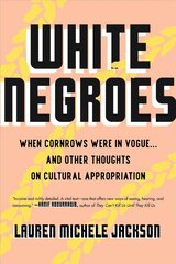 White Negroes: When Cornrows Were in Vogue . and Other Thoughts on Cultural Appropriation hinta ja tiedot | Yhteiskunnalliset kirjat | hobbyhall.fi