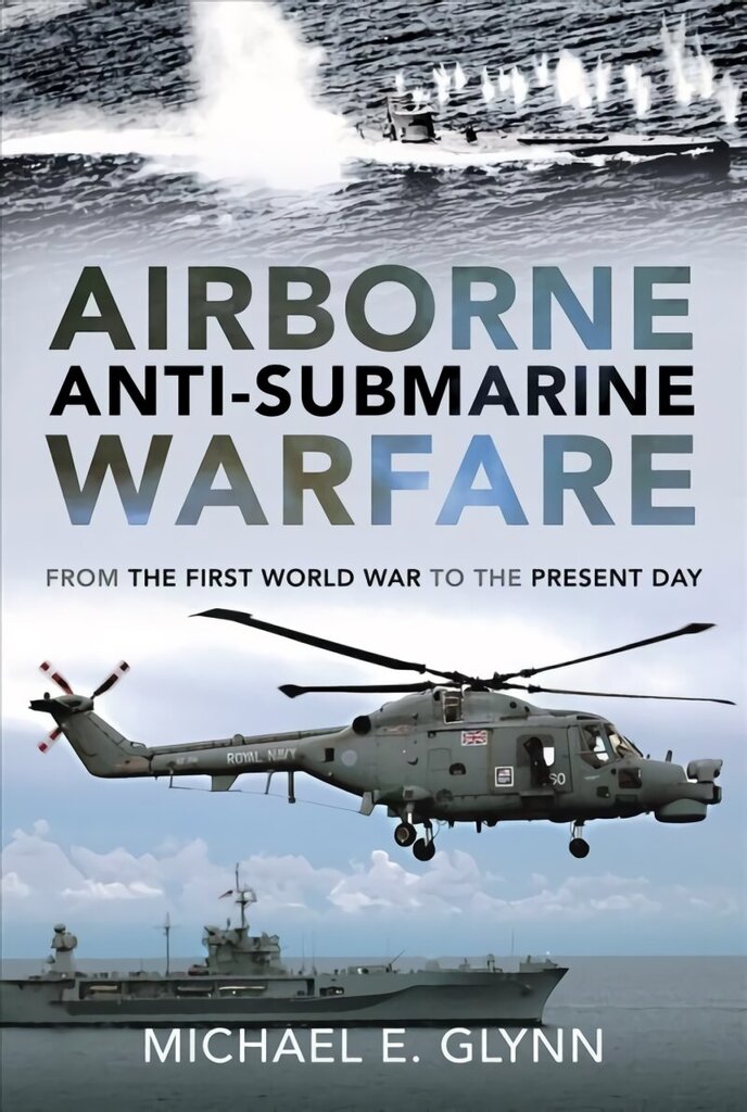 Airborne Anti-Submarine Warfare: From the First World War to the Present Day hinta ja tiedot | Yhteiskunnalliset kirjat | hobbyhall.fi