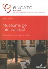 Museums go International: New strategies, new business models New edition hinta ja tiedot | Yhteiskunnalliset kirjat | hobbyhall.fi