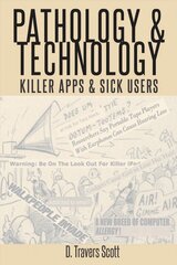 Pathology and Technology: Killer Apps and Sick Users New edition hinta ja tiedot | Yhteiskunnalliset kirjat | hobbyhall.fi