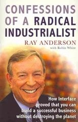 Confessions of a Radical Industrialist: How Interface proved that you can build a successful business without destroying the planet hinta ja tiedot | Yhteiskunnalliset kirjat | hobbyhall.fi