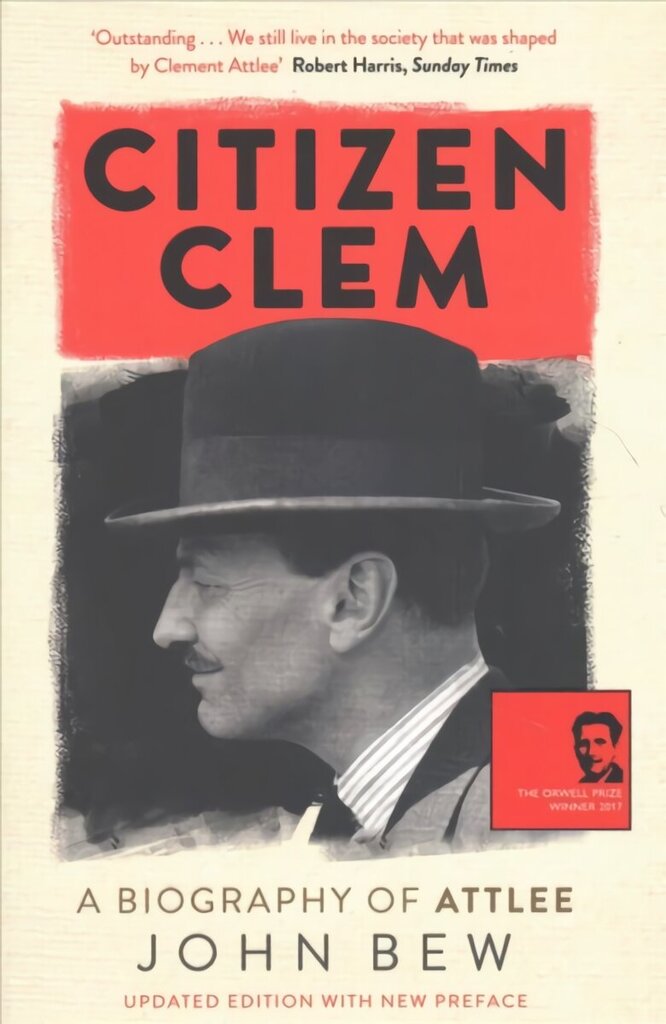 Citizen Clem: A Biography of Attlee hinta ja tiedot | Elämäkerrat ja muistelmat | hobbyhall.fi