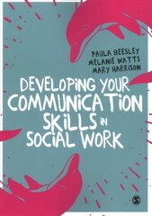 Developing Your Communication Skills in Social Work hinta ja tiedot | Yhteiskunnalliset kirjat | hobbyhall.fi