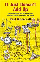 It Just Doesn't Add Up: Explaining Dyscalculia and Overcoming Number Problems for Children and Adults 2nd Revised edition hinta ja tiedot | Yhteiskunnalliset kirjat | hobbyhall.fi