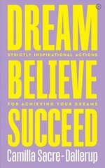 Dream, Believe, Succeed: Strictly Inspirational Actions for Achieving Your Dreams New edition hinta ja tiedot | Elämäkerrat ja muistelmat | hobbyhall.fi