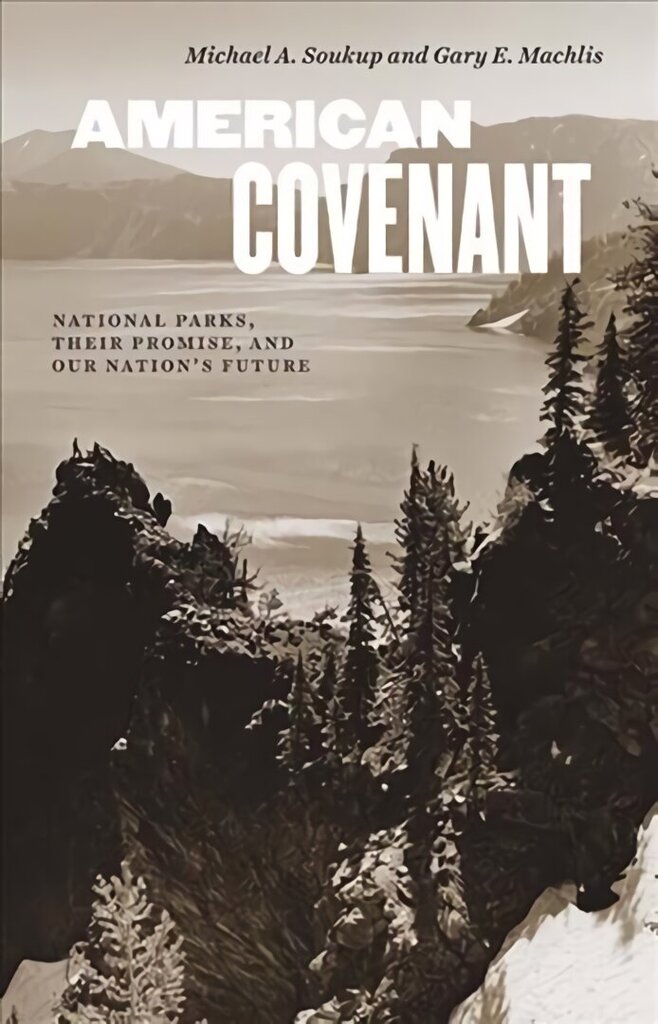 American Covenant: National Parks, Their Promise, and Our Nation's Future hinta ja tiedot | Yhteiskunnalliset kirjat | hobbyhall.fi