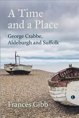 A Time and a Place: George Crabbe, Aldeburgh and Suffolk hinta ja tiedot | Elämäkerrat ja muistelmat | hobbyhall.fi