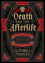 Death and the Afterlife: A Chronological Journey, from Cremation to Quantum Resurrection hinta ja tiedot | Yhteiskunnalliset kirjat | hobbyhall.fi