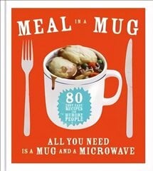 Meal in a Mug: 80 fast, easy recipes for hungry people - all you need is a mug and a microwave hinta ja tiedot | Keittokirjat | hobbyhall.fi