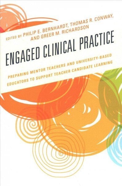 Engaged Clinical Practice: Preparing Mentor Teachers and University-Based Educators to Support Teacher Candidate Learning and Development