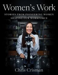 Women's Work: Stories from Pioneering Women Shaping Our Workforce hinta ja tiedot | Valokuvakirjat | hobbyhall.fi