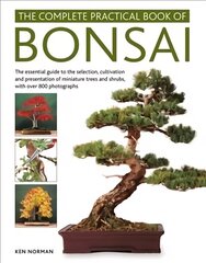 Bonsai, Complete Practical Book of: The essential guide to the selection, cultivation and presentation of miniature trees and shrubs, with over 800 photographs hinta ja tiedot | Puutarhakirjat | hobbyhall.fi