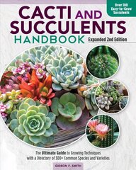 Cacti and Succulent Handbook, 2nd Edition: The Ultimate Guide to Growing Techniques with a Directory of 300plus Common Species and Varieties 2nd edition hinta ja tiedot | Puutarhakirjat | hobbyhall.fi