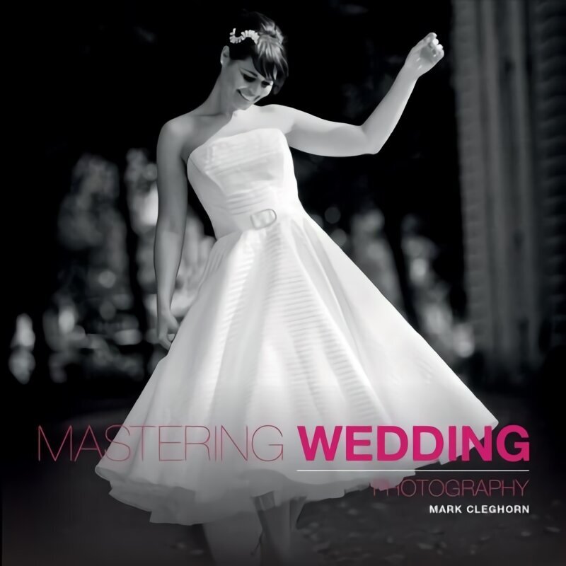 Mastering Wedding Photography hinta ja tiedot | Valokuvakirjat | hobbyhall.fi