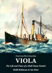 Viola: The Life and Times of a Hull Steam Trawler hinta ja tiedot | Matkakirjat ja matkaoppaat | hobbyhall.fi