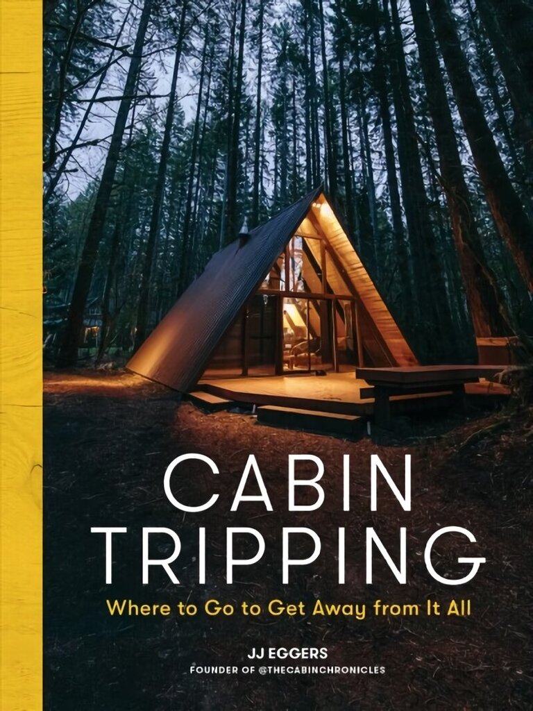 Cabin Tripping: Where to Go to Get Away from It All hinta ja tiedot | Valokuvakirjat | hobbyhall.fi