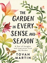 Garden in Every Sense and Season: A Year of Insights and Inspiration from My Garden hinta ja tiedot | Puutarhakirjat | hobbyhall.fi