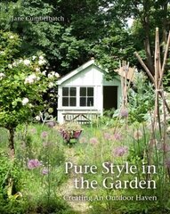 Pure Style in the Garden: Creating An Outdoor Haven hinta ja tiedot | Puutarhakirjat | hobbyhall.fi