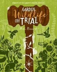 Garden Wildlife on Trial: Verdicts on the Garden's Friends and Foes hinta ja tiedot | Puutarhakirjat | hobbyhall.fi