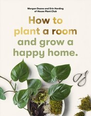 How to plant a room: and grow a happy home hinta ja tiedot | Puutarhakirjat | hobbyhall.fi