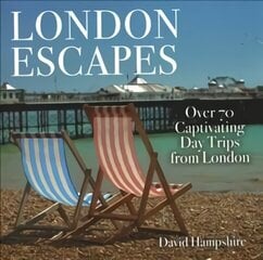 London Escapes: Over 70 Captivating Day Trips from London hinta ja tiedot | Matkakirjat ja matkaoppaat | hobbyhall.fi