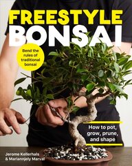 Freestyle Bonsai: How to pot, grow, prune, and shape - Bend the rules of traditional bonsai hinta ja tiedot | Puutarhakirjat | hobbyhall.fi