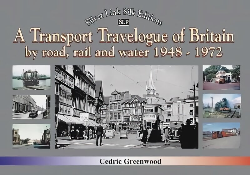 Transport Travelogue of Britain by Road, Rail and Water 1948-1972 hinta ja tiedot | Matkakirjat ja matkaoppaat | hobbyhall.fi