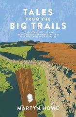 Tales from the Big Trails: A forty-year quest to walk the iconic long-distance trails of England, Scotland and Wales hinta ja tiedot | Matkakirjat ja matkaoppaat | hobbyhall.fi