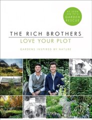 Love Your Plot: Gardens Inspired by Nature: tips and tricks to transform your garden into a perfect paradise hinta ja tiedot | Puutarhakirjat | hobbyhall.fi