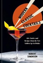 Modern Classic Cocktails: 60plus Stories and Recipes from the New Golden Age in Drinks hinta ja tiedot | Keittokirjat | hobbyhall.fi