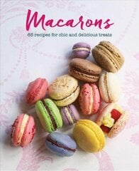 Macarons: 65 Recipes for Chic and Delicious Treats hinta ja tiedot | Keittokirjat | hobbyhall.fi