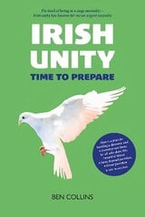 Irish Unity: Time to Prepare hinta ja tiedot | Yhteiskunnalliset kirjat | hobbyhall.fi