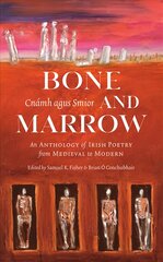 Bone and Marrow/Cnámh agus Smior: An Anthology of Irish Poetry from Medieval to Modern hinta ja tiedot | Runokirjat | hobbyhall.fi