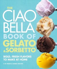 Ciao Bella Book of Gelato and Sorbetto: Bold, Fresh Flavors to Make at Home: A Cookbook hinta ja tiedot | Keittokirjat | hobbyhall.fi