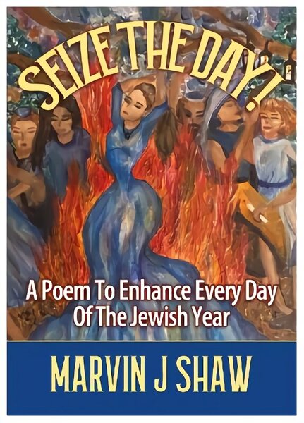 Seize the Day: A Poem to enhance Every Day of the Jewish Year New edition