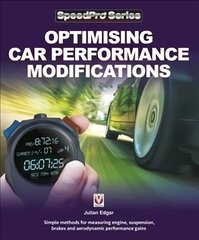 Optimising Car Performance Modifications: - Simple methods of measuring engine, suspension, brakes and aerodynamic performance gains hinta ja tiedot | Tietosanakirjat ja hakuteokset | hobbyhall.fi