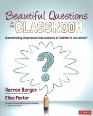 Beautiful Questions in the Classroom: Transforming Classrooms Into Cultures of Curiosity and Inquiry hinta ja tiedot | Yhteiskunnalliset kirjat | hobbyhall.fi