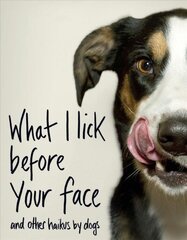 What I Lick Before Your Face ... and Other Haikus By Dogs hinta ja tiedot | Runokirjat | hobbyhall.fi