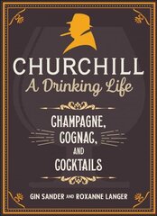 Churchill: A Drinking Life: Champagne, Cognac, and Cocktails hinta ja tiedot | Keittokirjat | hobbyhall.fi