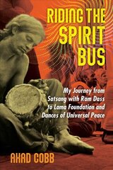 Riding the Spirit Bus: My Journey from Satsang with Ram Dass to Lama Foundation and Dances of Universal Peace 2nd Edition, New Edition of Life Unfolding hinta ja tiedot | Elämäkerrat ja muistelmat | hobbyhall.fi