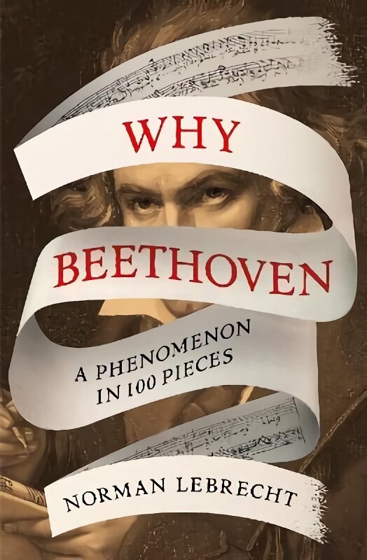 Why Beethoven: A Phenomenon in 100 Pieces hinta ja tiedot | Elämäkerrat ja muistelmat | hobbyhall.fi