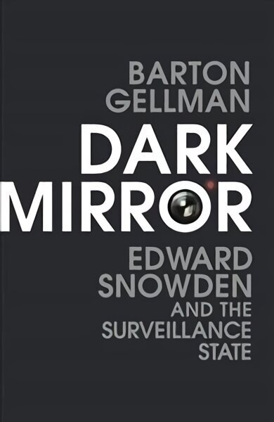 Dark Mirror: Edward Snowden and the Surveillance State hinta ja tiedot | Yhteiskunnalliset kirjat | hobbyhall.fi