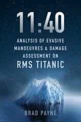 11:40: Analysis of Evasive Manoeuvres & Damage Assessment on RMS Titanic hinta ja tiedot | Matkakirjat ja matkaoppaat | hobbyhall.fi